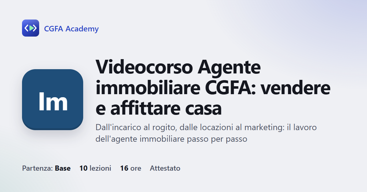 Videocorso Agente immobiliare CGFA: vendere e affittare casa: 10 videolezioni, progetto finale ed esame con attestato