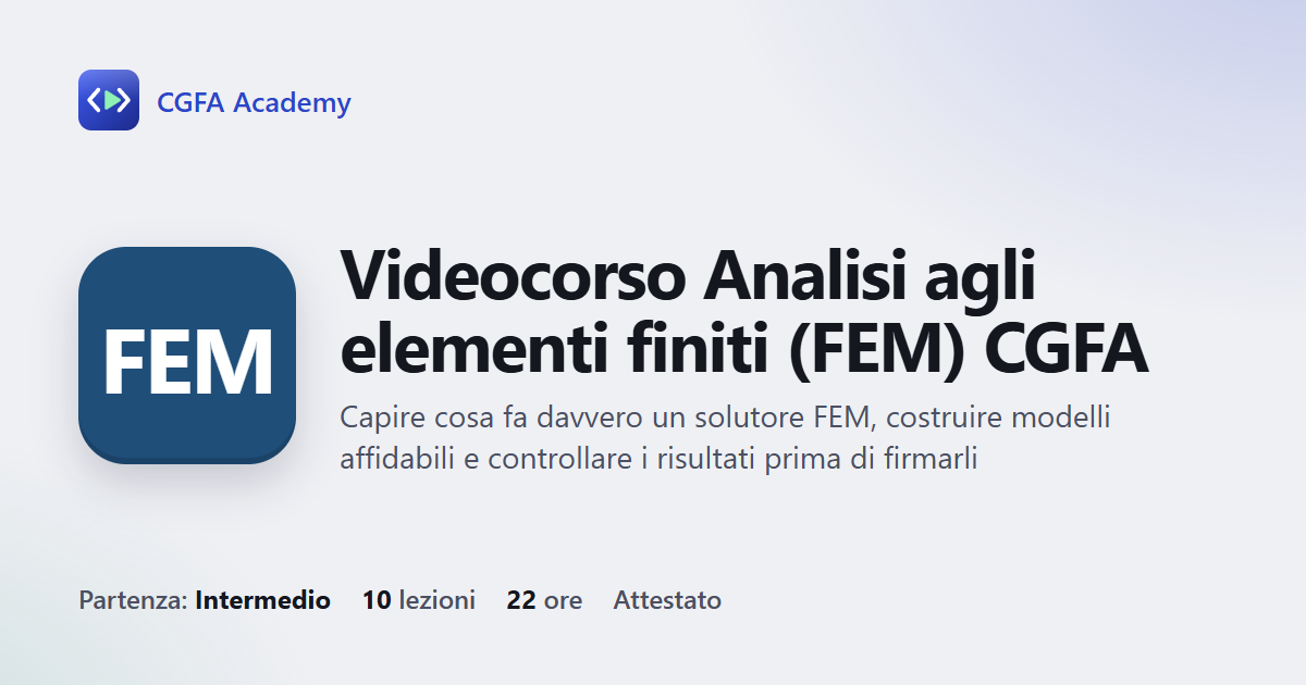 Videocorso Analisi agli elementi finiti (FEM) CGFA: 10 videolezioni, progetto finale ed esame con attestato