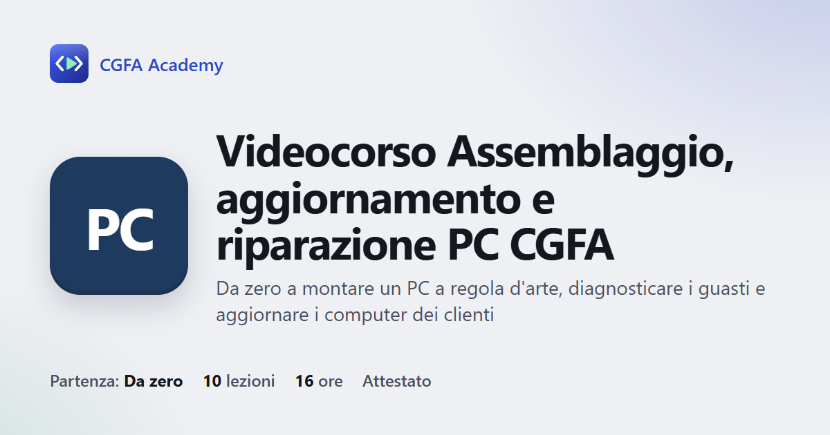 Videocorso Assemblaggio, aggiornamento e riparazione PC CGFA: 10 videolezioni, progetto finale ed esame con attestato