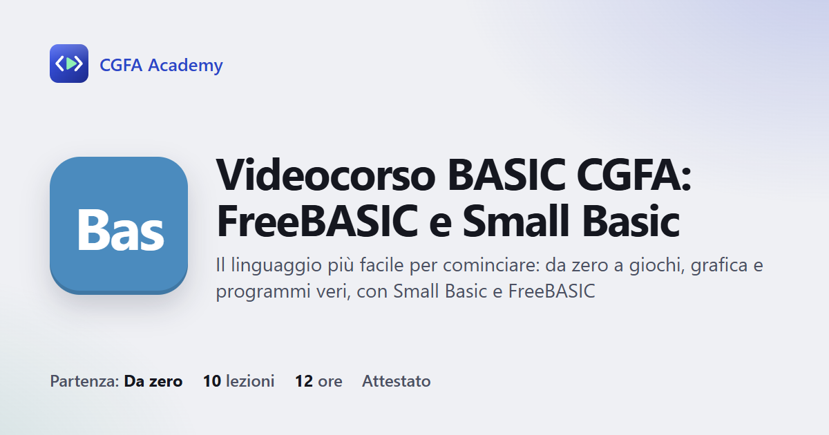 Videocorso BASIC CGFA: FreeBASIC e Small Basic: 10 videolezioni, progetto finale ed esame con attestato