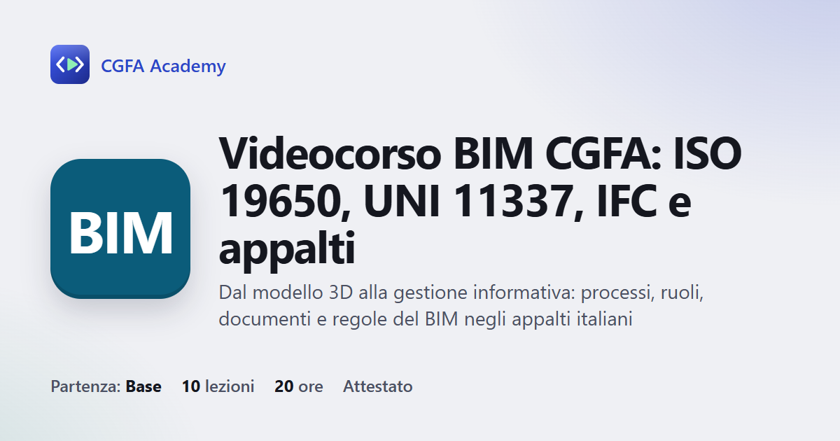 Videocorso BIM CGFA: ISO 19650, UNI 11337, IFC e appalti: 10 videolezioni, progetto finale ed esame con attestato