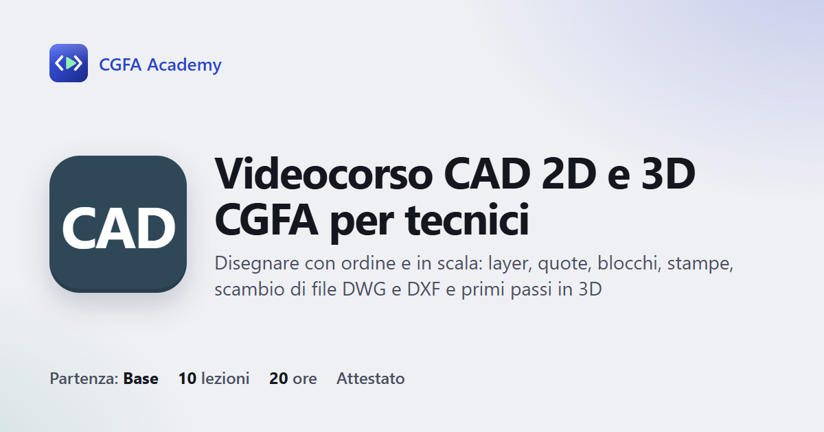 Videocorso CAD 2D e 3D CGFA per tecnici: 10 videolezioni, progetto finale ed esame con attestato