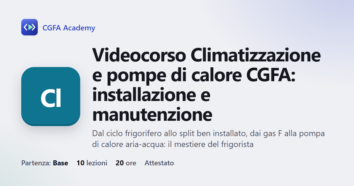 Videocorso Climatizzazione e pompe di calore CGFA: installazione e manutenzione: 10 videolezioni, progetto finale ed esame con attestato