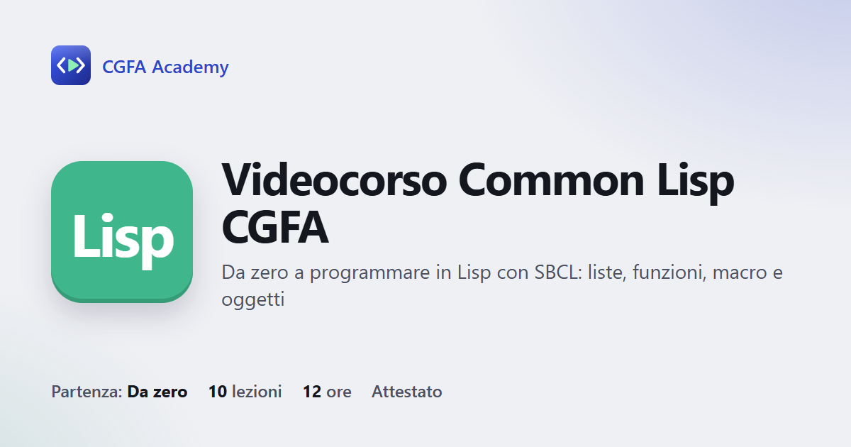 Videocorso Common Lisp CGFA: 10 videolezioni, progetto finale ed esame con attestato