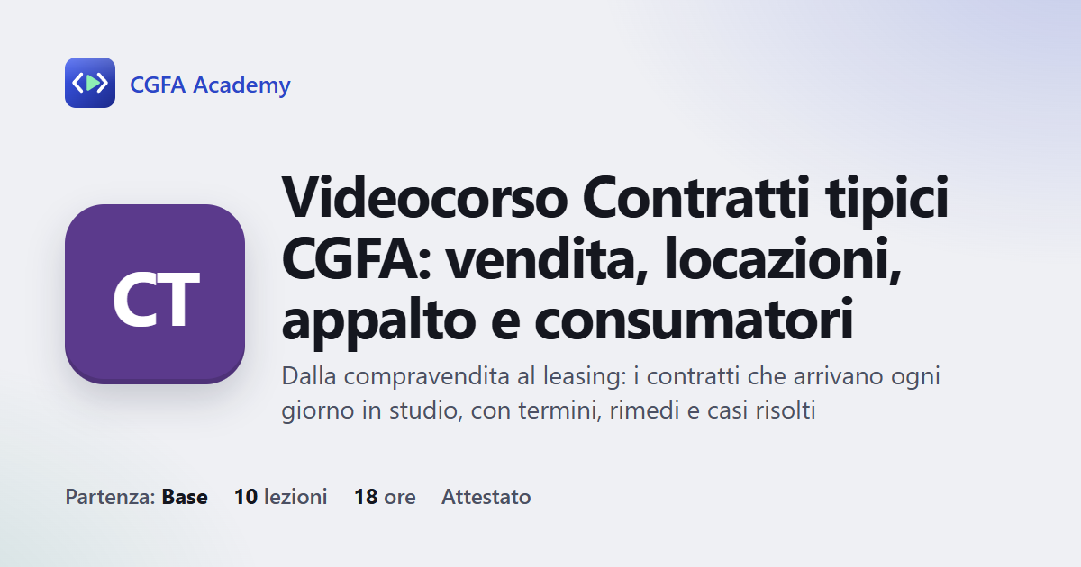 Videocorso Contratti tipici CGFA: vendita, locazioni, appalto e consumatori: 10 videolezioni, progetto finale ed esame con attestato