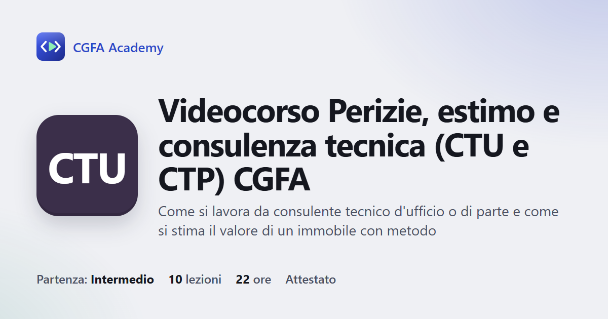 Videocorso Perizie, estimo e consulenza tecnica (CTU e CTP) CGFA: 10 videolezioni, progetto finale ed esame con attestato