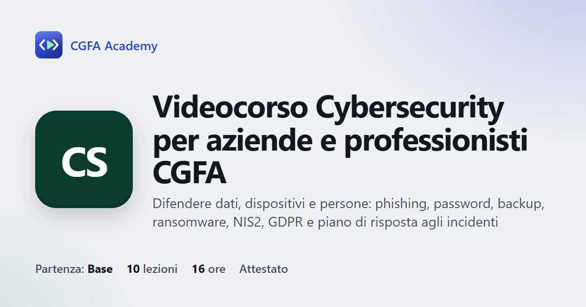 Videocorso Cybersecurity per aziende e professionisti CGFA: 10 videolezioni, progetto finale ed esame con attestato