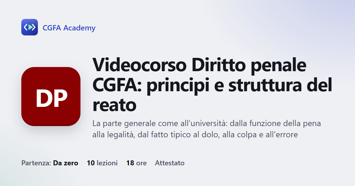 Videocorso Diritto penale CGFA: principi e struttura del reato: 10 videolezioni, progetto finale ed esame con attestato