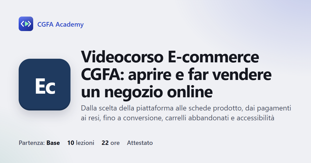 Videocorso E-commerce CGFA: aprire e far vendere un negozio online: 10 videolezioni, progetto finale ed esame con attestato