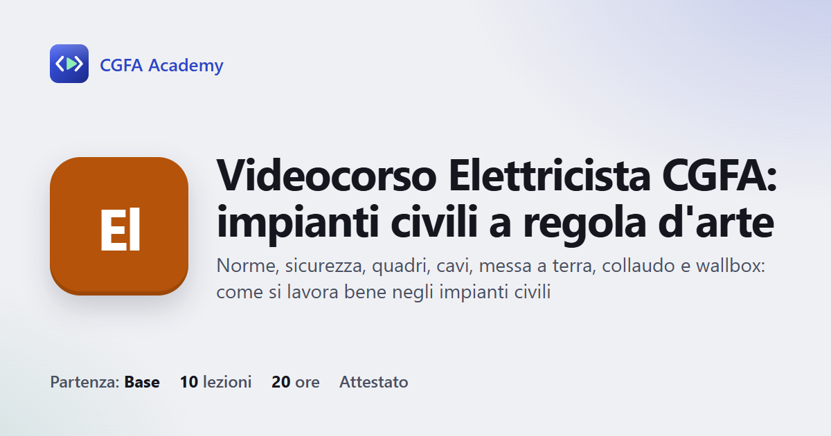 Videocorso Elettricista CGFA: impianti civili a regola d'arte: 10 videolezioni, progetto finale ed esame con attestato