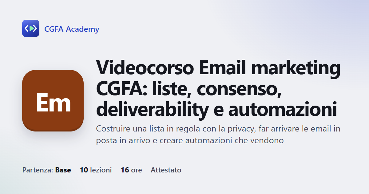 Videocorso Email marketing CGFA: liste, consenso, deliverability e automazioni: 10 videolezioni, progetto finale ed esame con attestato