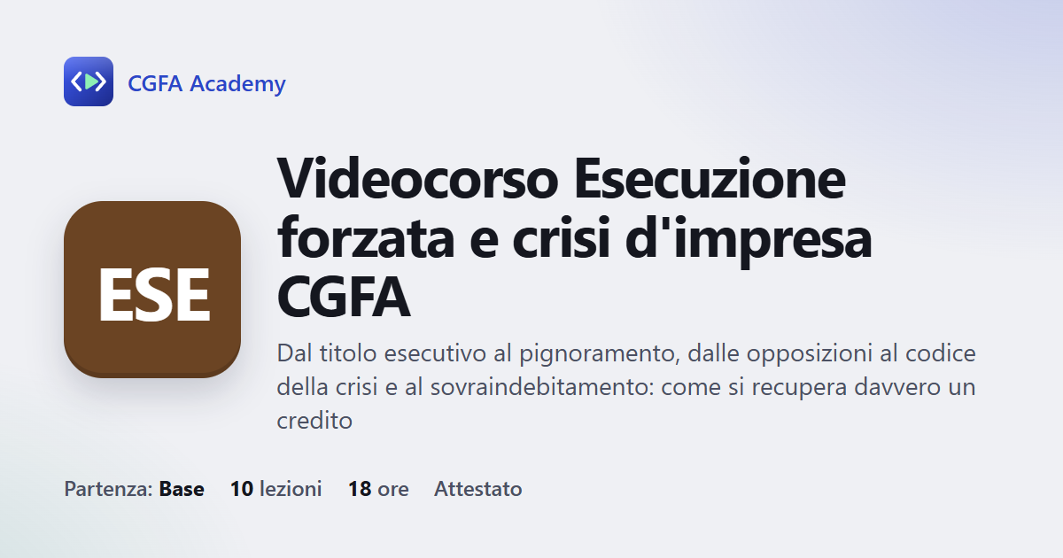 Videocorso Esecuzione forzata e crisi d'impresa CGFA: 10 videolezioni, progetto finale ed esame con attestato