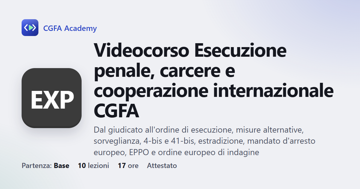 Videocorso Esecuzione penale, carcere e cooperazione internazionale CGFA: 10 videolezioni, progetto finale ed esame con attestato