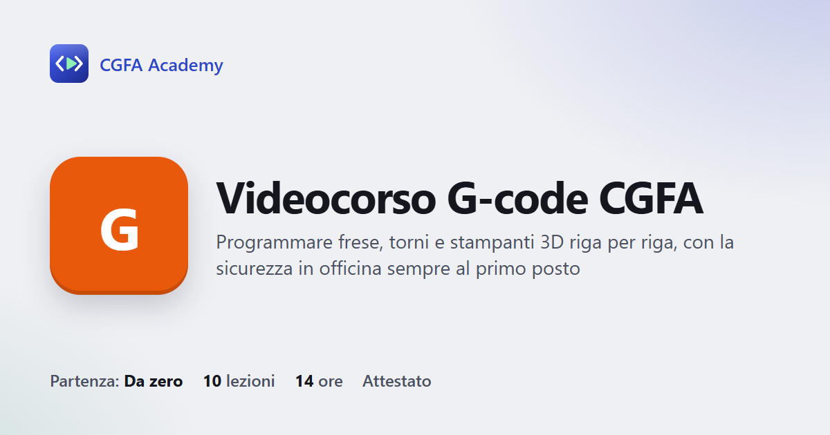 Videocorso G-code CGFA: 10 videolezioni, progetto finale ed esame con attestato