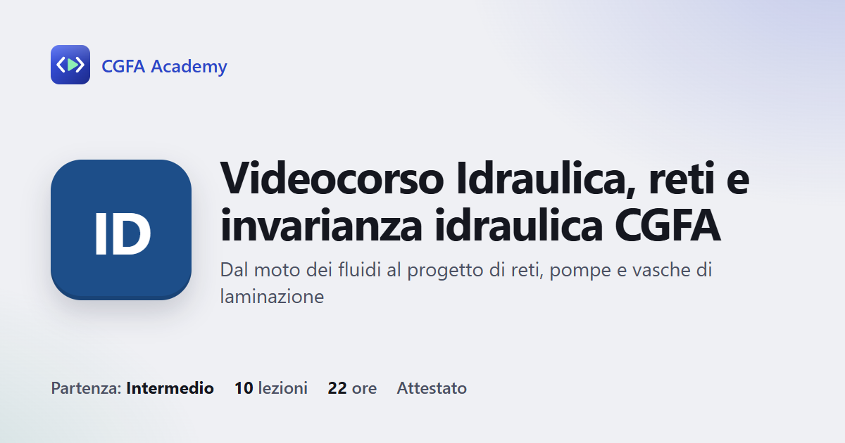Videocorso Idraulica, reti e invarianza idraulica CGFA: 10 videolezioni, progetto finale ed esame con attestato