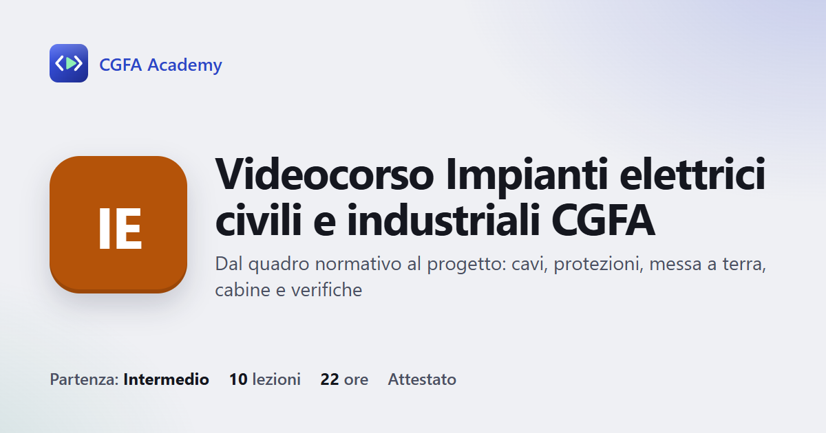 Videocorso Impianti elettrici civili e industriali CGFA: 10 videolezioni, progetto finale ed esame con attestato
