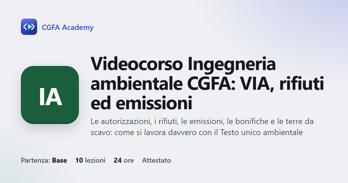 Videocorso Ingegneria ambientale CGFA: VIA, rifiuti ed emissioni: 10 videolezioni, progetto finale ed esame con attestato