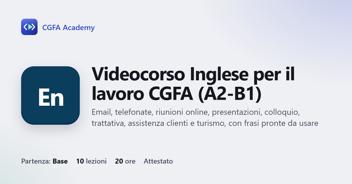 Videocorso Inglese per il lavoro CGFA (A2-B1): 10 videolezioni, progetto finale ed esame con attestato