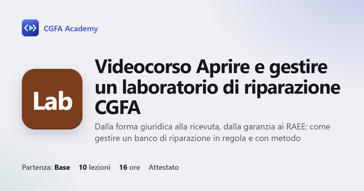 Videocorso Aprire e gestire un laboratorio di riparazione CGFA: 10 videolezioni, progetto finale ed esame con attestato