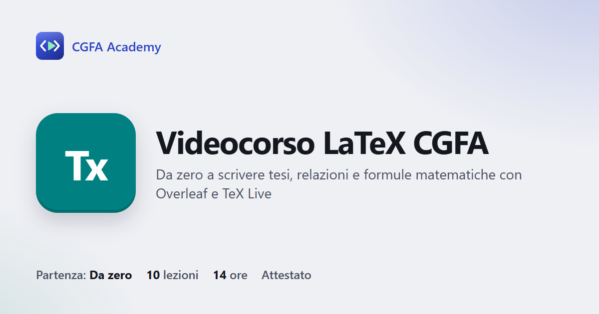 Videocorso LaTeX CGFA: 10 videolezioni, progetto finale ed esame con attestato