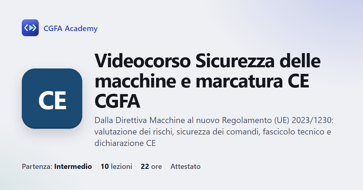 Videocorso Sicurezza delle macchine e marcatura CE CGFA: 10 videolezioni, progetto finale ed esame con attestato