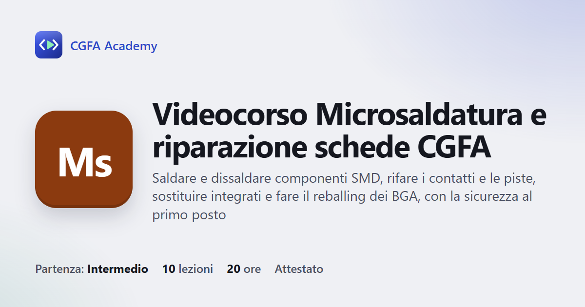 Videocorso Microsaldatura e riparazione schede CGFA: 10 videolezioni, progetto finale ed esame con attestato
