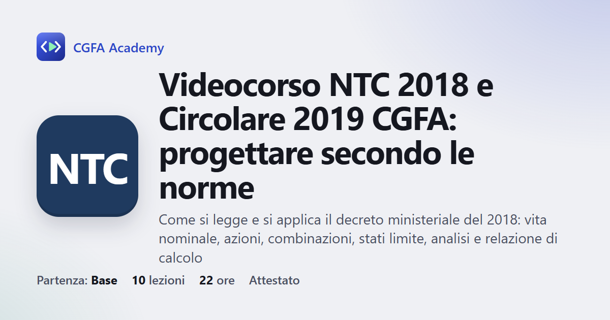 Videocorso NTC 2018 e Circolare 2019 CGFA: progettare secondo le norme: 10 videolezioni, progetto finale ed esame con attestato