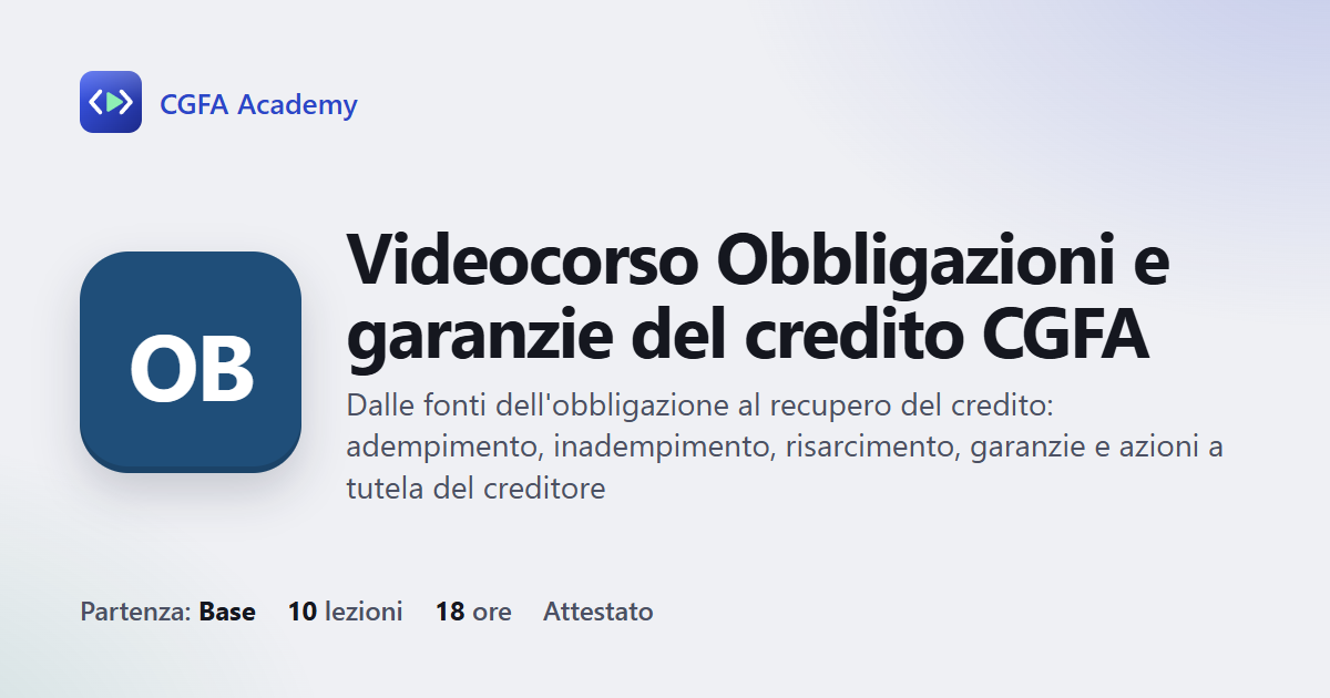 Videocorso Obbligazioni e garanzie del credito CGFA: 10 videolezioni, progetto finale ed esame con attestato
