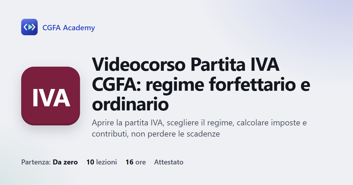 Videocorso Partita IVA CGFA: regime forfettario e ordinario: 10 videolezioni, progetto finale ed esame con attestato