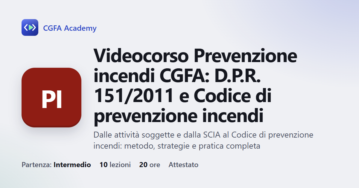 Videocorso Prevenzione incendi CGFA: D.P.R. 151/2011 e Codice di prevenzione incendi: 10 videolezioni, progetto finale ed esame con attestato