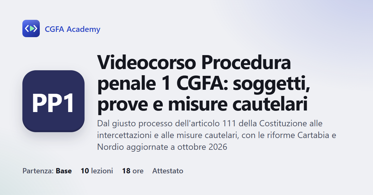 Videocorso Procedura penale 1 CGFA: soggetti, prove e misure cautelari: 10 videolezioni, progetto finale ed esame con attestato