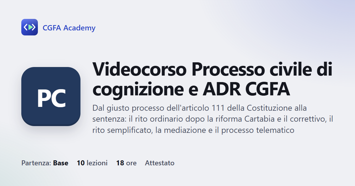 Videocorso Processo civile di cognizione e ADR CGFA: 10 videolezioni, progetto finale ed esame con attestato