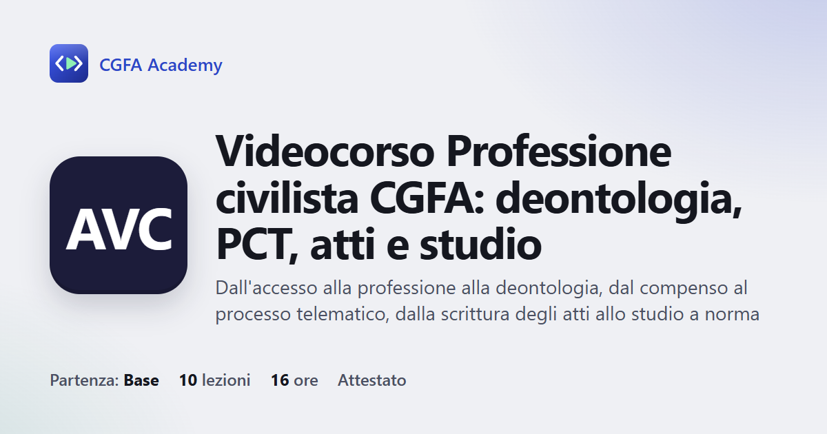 Videocorso Professione civilista CGFA: deontologia, PCT, atti e studio: 10 videolezioni, progetto finale ed esame con attestato