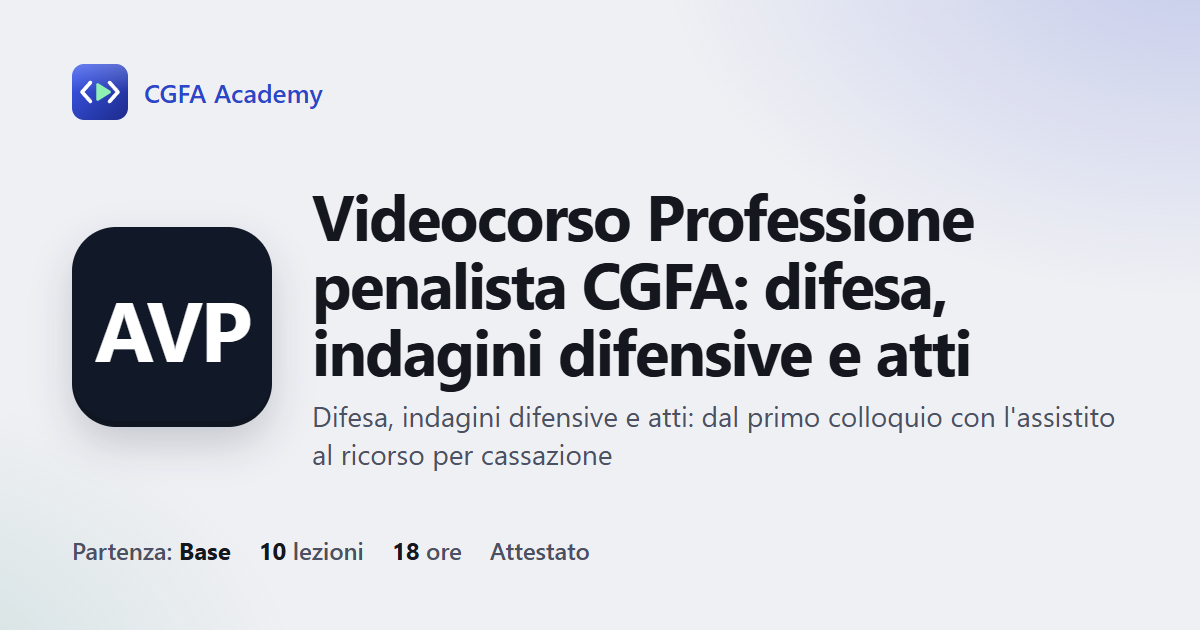 Videocorso Professione penalista CGFA: difesa, indagini difensive e atti: 10 videolezioni, progetto finale ed esame con attestato