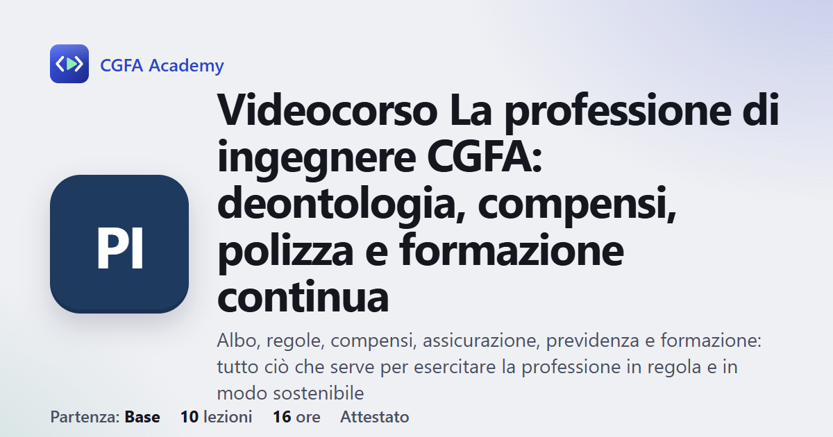 Videocorso La professione di ingegnere CGFA: deontologia, compensi, polizza e formazione continua: 10 videolezioni, progetto finale ed esame con attestato
