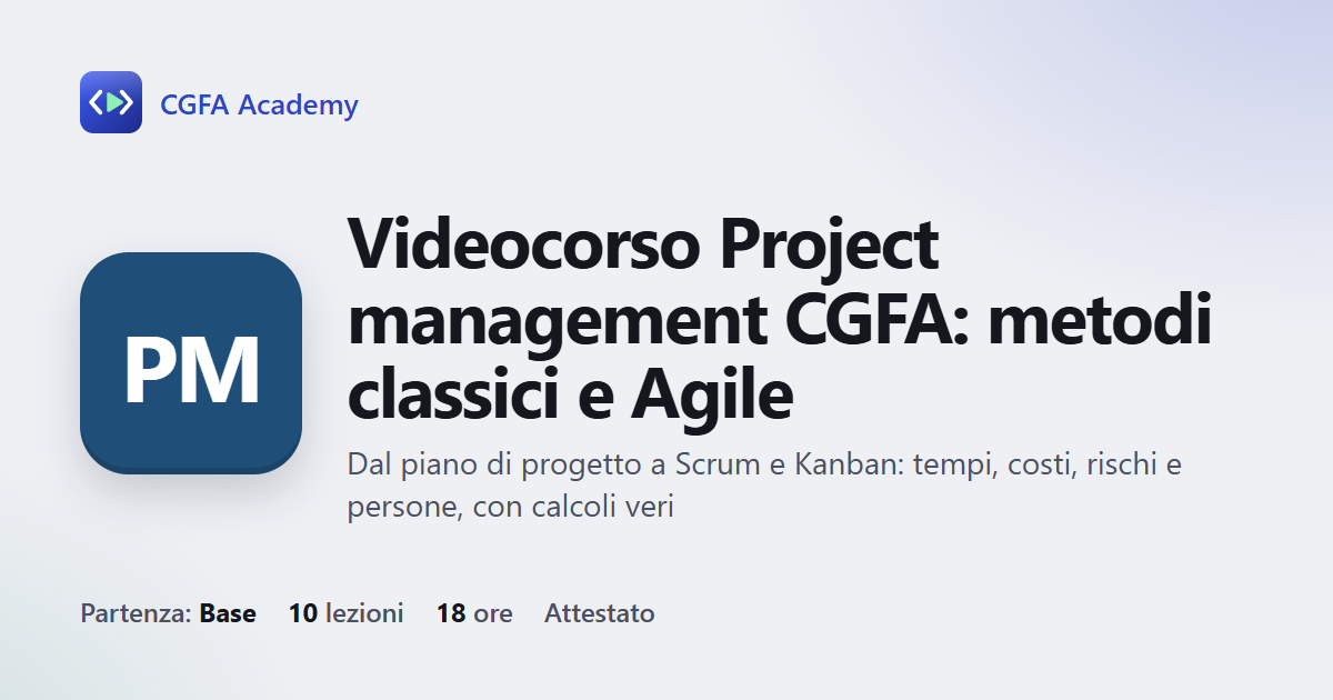 Videocorso Project management CGFA: metodi classici e Agile: 10 videolezioni, progetto finale ed esame con attestato