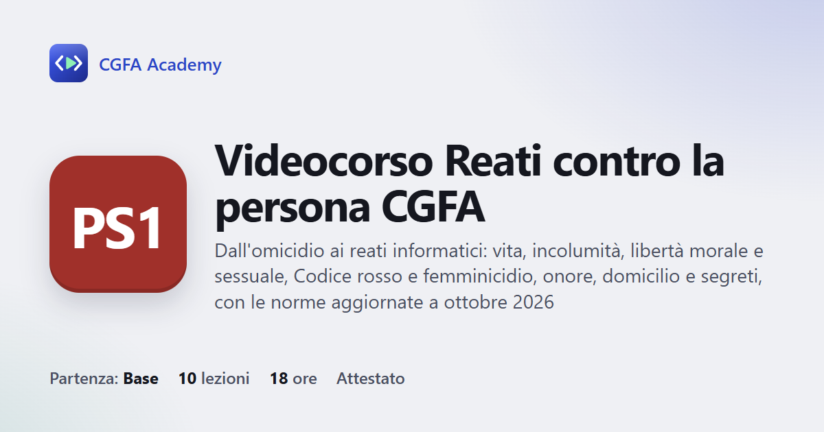 Videocorso Reati contro la persona CGFA: 10 videolezioni, progetto finale ed esame con attestato