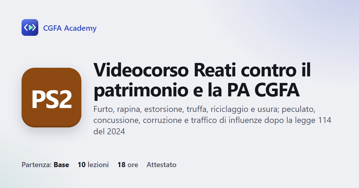 Videocorso Reati contro il patrimonio e la PA CGFA: 10 videolezioni, progetto finale ed esame con attestato