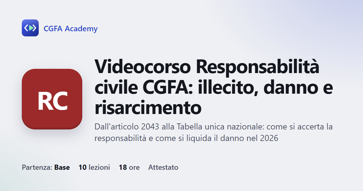 Videocorso Responsabilità civile CGFA: illecito, danno e risarcimento: 10 videolezioni, progetto finale ed esame con attestato