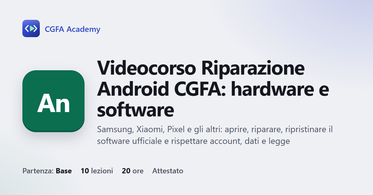Videocorso Riparazione Android CGFA: hardware e software: 10 videolezioni, progetto finale ed esame con attestato