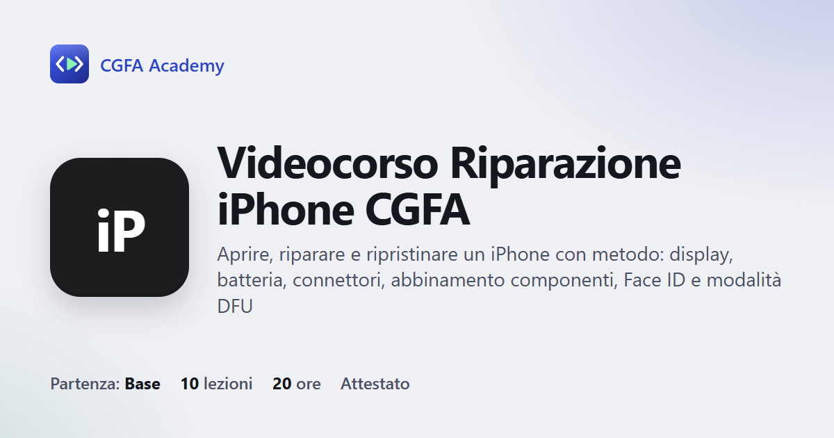 Videocorso Riparazione iPhone CGFA: 10 videolezioni, progetto finale ed esame con attestato