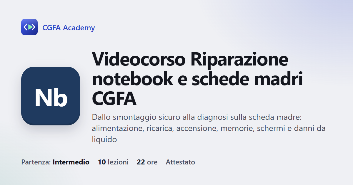Videocorso Riparazione notebook e schede madri CGFA: 10 videolezioni, progetto finale ed esame con attestato