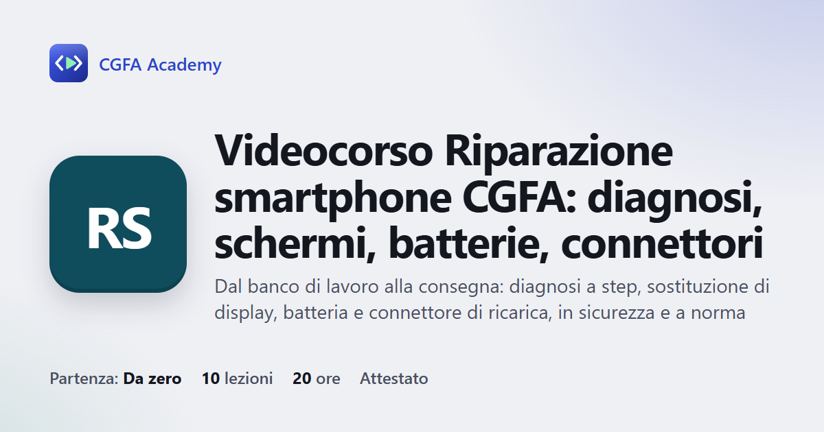 Videocorso Riparazione smartphone CGFA: diagnosi, schermi, batterie, connettori: 10 videolezioni, progetto finale ed esame con attestato