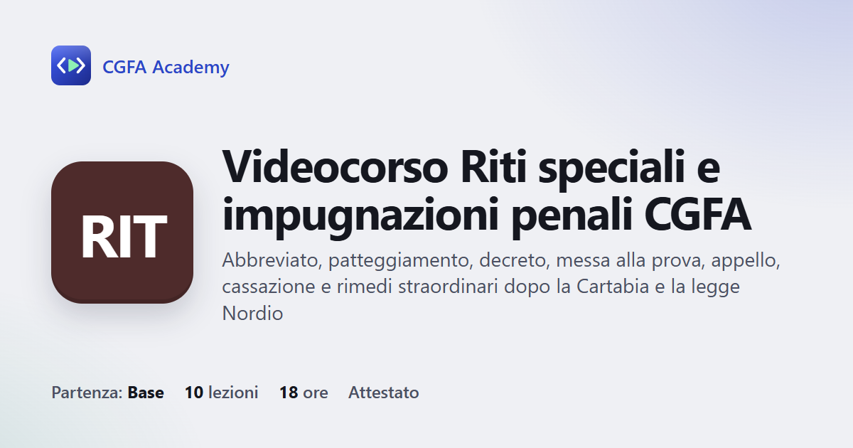 Videocorso Riti speciali e impugnazioni penali CGFA: 10 videolezioni, progetto finale ed esame con attestato