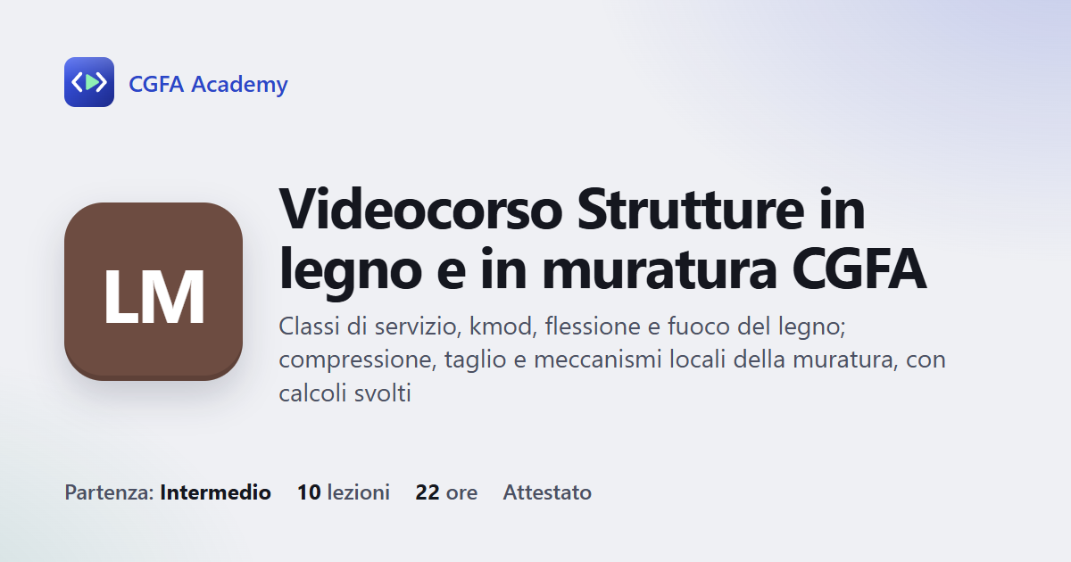 Videocorso Strutture in legno e in muratura CGFA: 10 videolezioni, progetto finale ed esame con attestato
