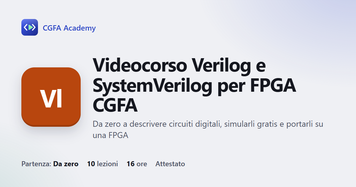 Videocorso Verilog e SystemVerilog per FPGA CGFA: 10 videolezioni, progetto finale ed esame con attestato