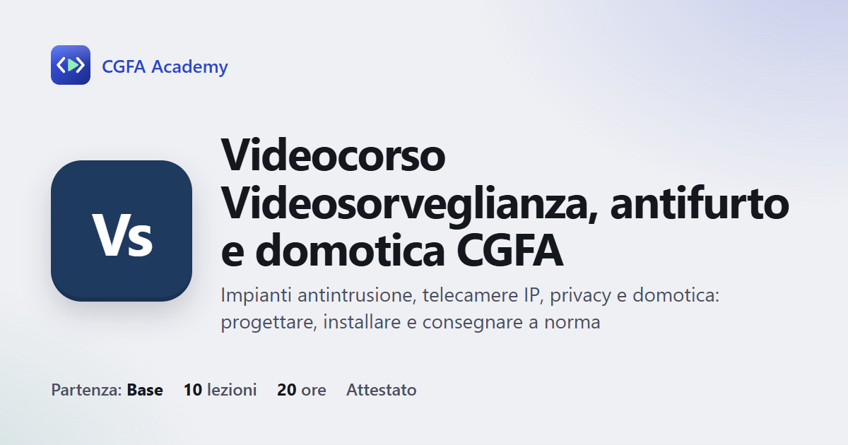 Videocorso Videosorveglianza, antifurto e domotica CGFA: 10 videolezioni, progetto finale ed esame con attestato