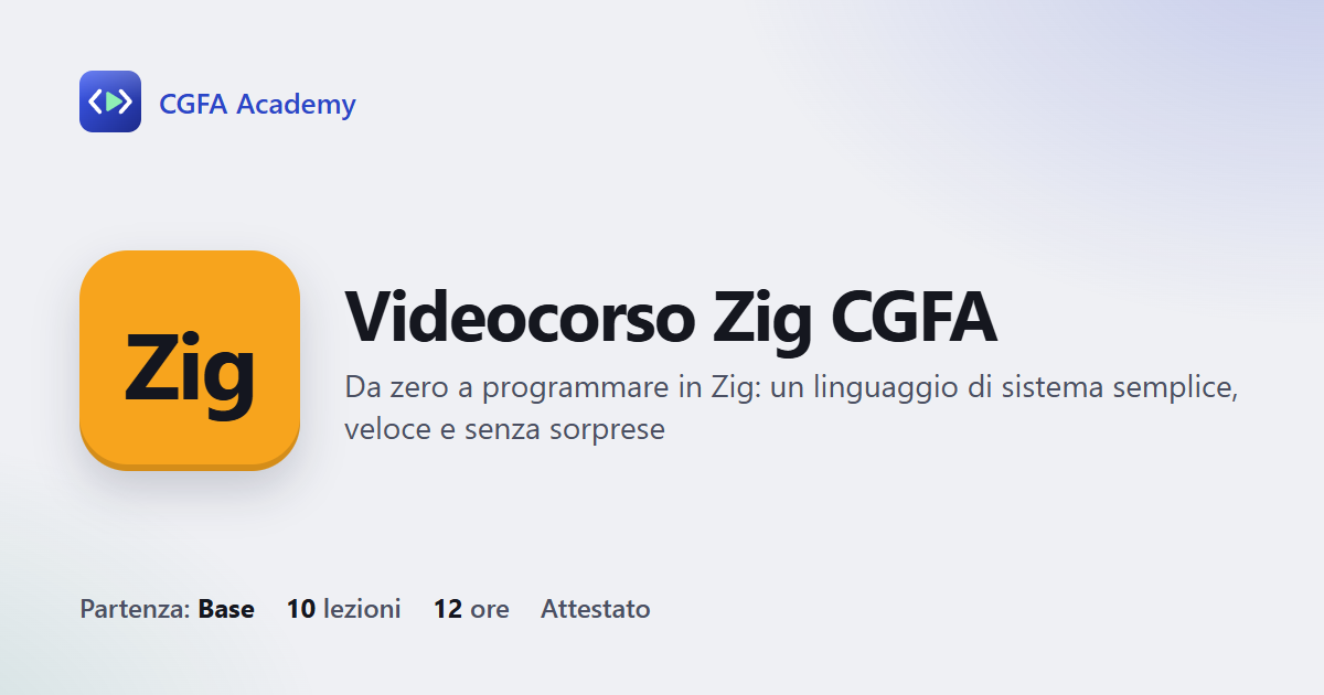 Videocorso Zig CGFA: 10 videolezioni, progetto finale ed esame con attestato